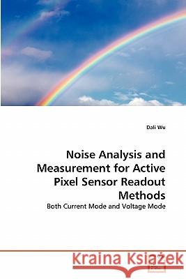 Noise Analysis and Measurement for Active Pixel Sensor Readout Methods Dali Wu 9783639361544 VDM Verlag