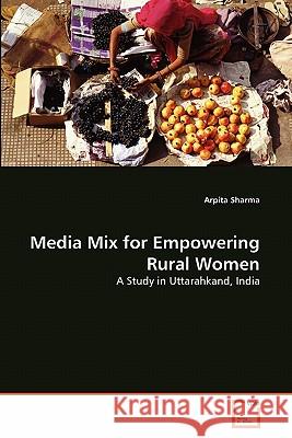 Media Mix for Empowering Rural Women Arpita Sharma 9783639361605 VDM Verlag