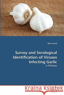 Survey and Serological Identification of Viruses Infecting Garlic Kero Jemal 9783639361797