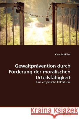 Gewaltprävention durch Förderung der moralischen Urteilsfähigkeit Müller, Claudia 9783639362022