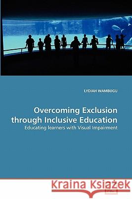 Overcoming Exclusion through Inclusive Education Wambugu, Lydiah 9783639362121 VDM Verlag