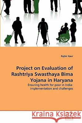 Project on Evaluation of Rashtriya Swasthaya Bima Yojana in Haryana Rajbir Kaur 9783639362244