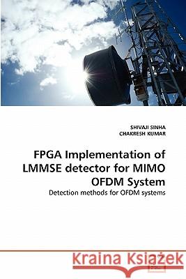 FPGA Implementation of LMMSE detector for MIMO OFDM System Sinha, Shivaji 9783639362275 VDM Verlag