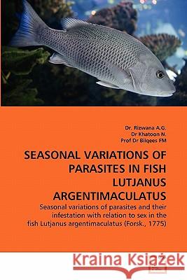 Seasonal Variations of Parasites in Fish Lutjanus Argentimaculatus Dr Rizwana A Dr Khatoo Prof D 9783639362282 VDM Verlag