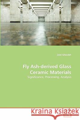 Fly Ash-derived Glass Ceramic Materials Zaid Ghouleh 9783639362480