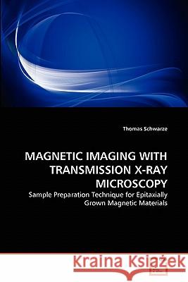Magnetic Imaging with Transmission X-Ray Microscopy Thomas Schwarze 9783639362510