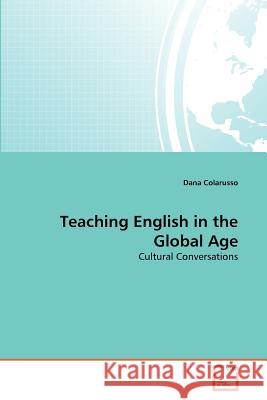 Teaching English in the Global Age Dana Colarusso 9783639362756
