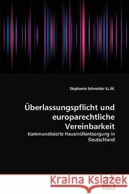 Überlassungspflicht und europarechtliche Vereinbarkeit Schneider LL M., Stephanie 9783639362848