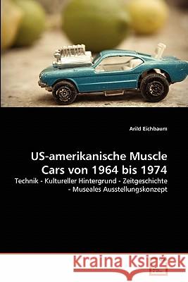 US-amerikanische Muscle Cars von 1964 bis 1974 Eichbaum, Arild 9783639362855 VDM Verlag