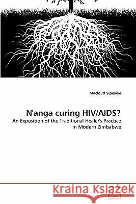 N'anga curing HIV/AIDS? Macloud Sipeyiye 9783639363203 VDM Verlag