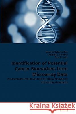 Identification of Potential Cancer Biomarkers from Microarray Data Mauricio Cabrera- Matilde L Clara E 9783639363487