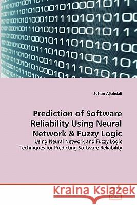 Prediction of Software Reliability Using Neural Network & Fuzzy Logic Sultan Aljahdali 9783639363593