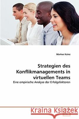 Strategien des Konflikmanagements in virtuellen Teams Kainz, Markus 9783639363654