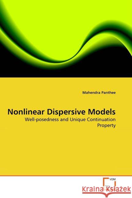 Nonlinear Dispersive Models : Well-posedness and Unique Continuation Property Panthee, Mahendra 9783639363821 VDM Verlag Dr. Müller