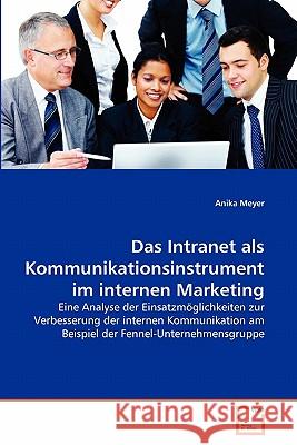 Das Intranet als Kommunikationsinstrument im internen Marketing Meyer, Anika 9783639363999