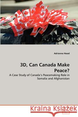 3D, Can Canada Make Peace? Adrienne Hood 9783639364170