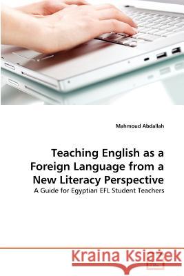 Teaching English as a Foreign Language from a New Literacy Perspective Mahmoud Abdallah 9783639364415