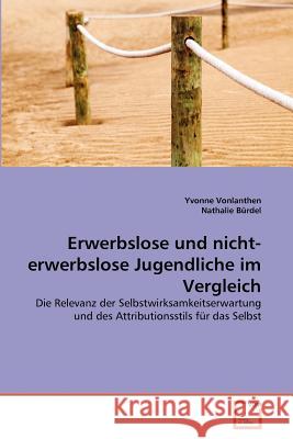 Erwerbslose und nicht-erwerbslose Jugendliche im Vergleich Vonlanthen, Yvonne 9783639364491 VDM Verlag