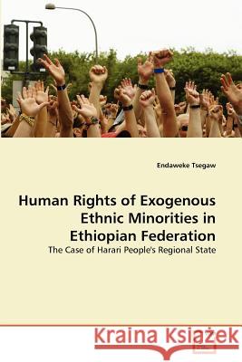 Human Rights of Exogenous Ethnic Minorities in Ethiopian Federation Endaweke Tsegaw 9783639365115 VDM Verlag