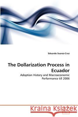 The Dollarization Process in Ecuador Eduardo Suarez-Cruz 9783639365139 VDM Verlag