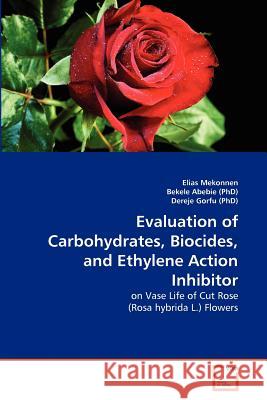 Evaluation of Carbohydrates, Biocides, and Ethylene Action Inhibitor Elias Mekonnen Bekele Abebi Dereje Gorf 9783639365450 VDM Verlag