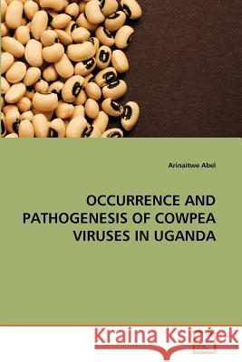 Occurrence and Pathogenesis of Cowpea Viruses in Uganda Arinaitwe Abel 9783639365498 VDM Verlag