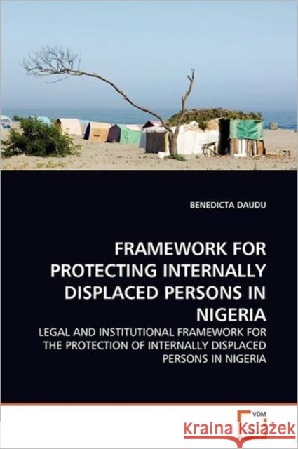 Framework for Protecting Internally Displaced Persons in Nigeria Benedicta Daudu 9783639365542 VDM Verlag