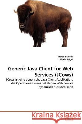 Generic Java Client for Web Services (JCows) Schmid, Marco 9783639365702 VDM Verlag