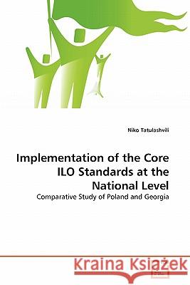 Implementation of the Core ILO Standards at the National Level Niko Tatulashvili 9783639365733 VDM Verlag
