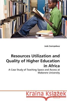 Resources Utilization and Quality of Higher Education in Africa Jude Ssempebwa 9783639365863 VDM Verlag