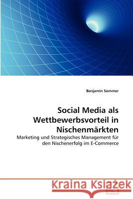 Social Media als Wettbewerbsvorteil in Nischenmärkten Sommer, Benjamin 9783639365955