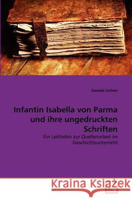 Infantin Isabella von Parma und ihre ungedruckten Schriften Leitner, Daniela 9783639366112 VDM Verlag