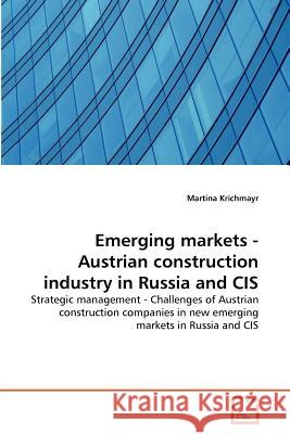 Emerging markets - Austrian construction industry in Russia and CIS Krichmayr, Martina 9783639366204 VDM Verlag