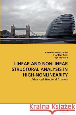 Linear and Nonlinear Structural Analysis in High-Nonlinearity Hamidreza Hashamdar, Prof MD Tahir, Prof Mahmud 9783639366211