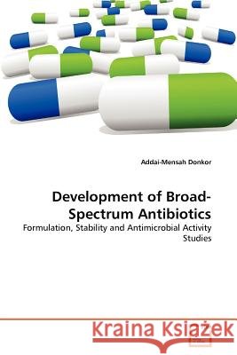 Development of Broad-Spectrum Antibiotics Addai-Mensah Donkor 9783639366259