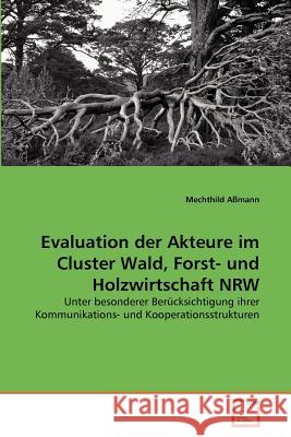 Evaluation der Akteure im Cluster Wald, Forst- und Holzwirtschaft NRW Aßmann, Mechthild 9783639366631 VDM Verlag