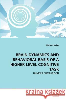 Brain Dynamics and Behavioral Basis of a Higher Level Cognitive Task Meltem Ballan 9783639366730