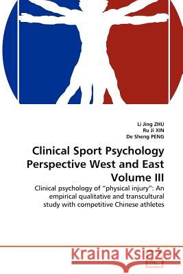 Clinical Sport Psychology Perspective West and East Volume III Li Jing Zhu Ru J De Shen 9783639366808