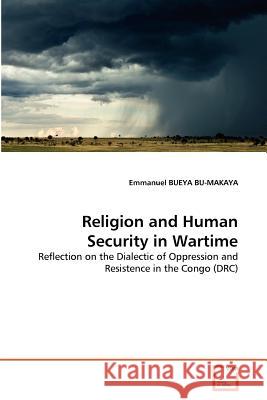 Religion and Human Security in Wartime Emmanuel Bueya Bu-Makaya 9783639367355 VDM Verlag