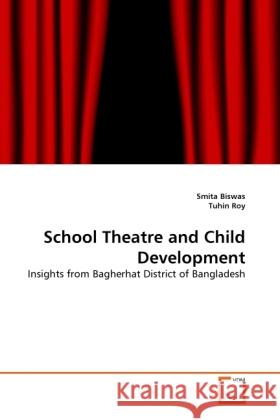 School Theatre and Child Development Biswas, Smita, Roy, Tuhin 9783639367409