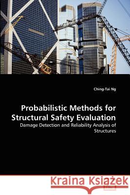 Probabilistic Methods for Structural Safety Evaluation Ching-Tai Ng 9783639367898