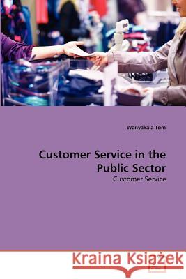 Customer Service in the Public Sector Wanyakala Tom 9783639368307 VDM Verlag