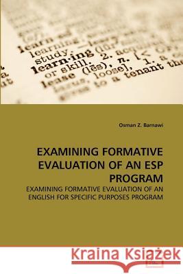 Examining Formative Evaluation of an ESP Program Osman Z Barnawi (Royal Commission Yanbu Colleges & Institutes Saudi Arabia) 9783639368390