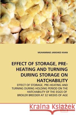 Effect of Storage, Pre-Heating and Turning During Storage on Hatchability Muhammad Jamshe 9783639368611 VDM Verlag