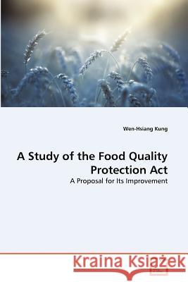 A Study of the Food Quality Protection Act Wen-Hsiang Kung 9783639368895