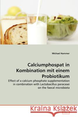 Calciumphospat in Kombination mit einem Probiotikum Hammer, Michael 9783639369007 VDM Verlag