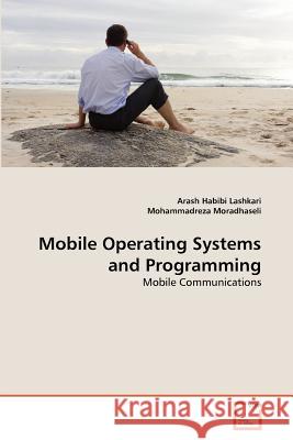 Mobile Operating Systems and Programming Arash Habib Mohammadreza Moradhaseli 9783639369175 VDM Verlag