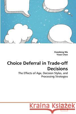 Choice Deferral in Trade-off Decisions Ma, Xiaodong 9783639369182