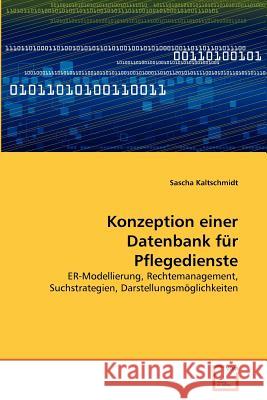 Konzeption einer Datenbank für Pflegedienste Kaltschmidt, Sascha 9783639369199