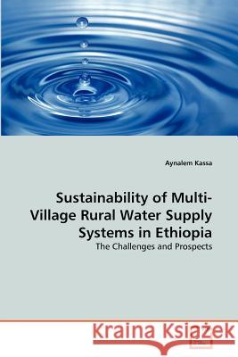 Sustainability of Multi-Village Rural Water Supply Systems in Ethiopia Aynalem Kassa 9783639369328 VDM Verlag